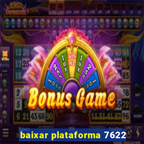 baixar plataforma 7622